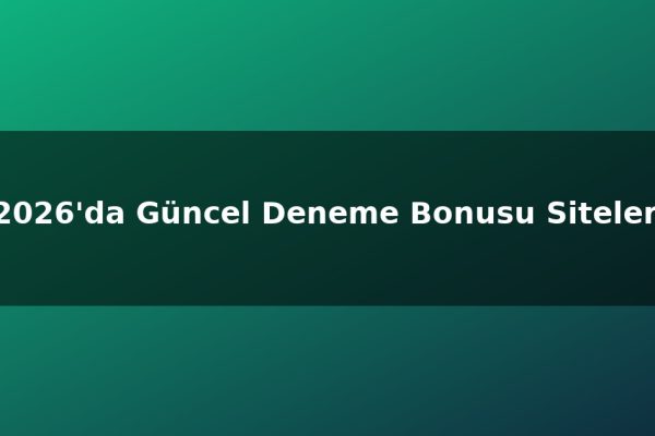 2026’da Güncel Deneme Bonusu Siteleri